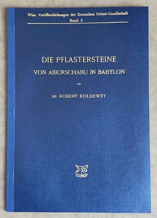 Item #M4814a Die Pflastersteine von Aiburschabu in Babylon. KOLDEWEY Robert
