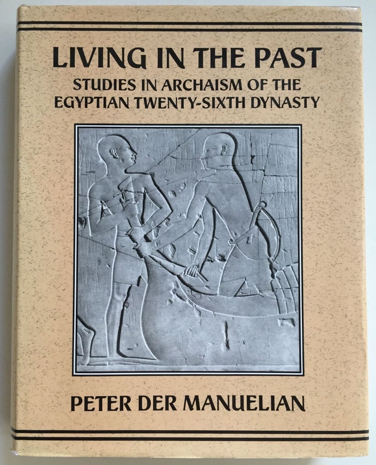 Item #M4878 Living in the Past: Studies in Archaism of the Egyptian Twenty-Sixth Dynasty. DER MANUELIAN Peter.[newline]M4878.jpg
