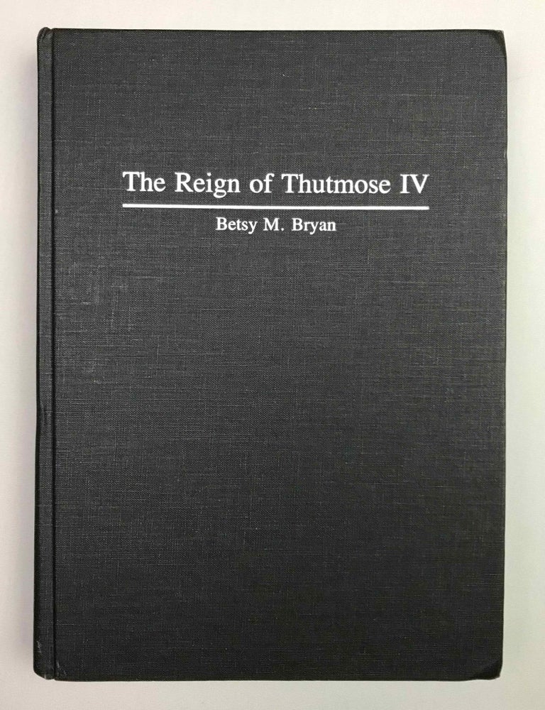 Item #M4885d The reign of Thutmose IV. BRYAN Betsy Morrell.