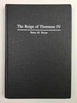 Item #M4885d The reign of Thutmose IV. BRYAN Betsy Morrell