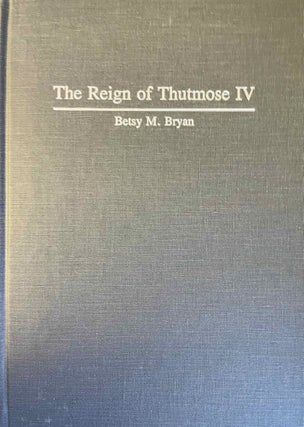 Item #M4885f The reign of Thutmose IV. BRYAN Betsy Morrell