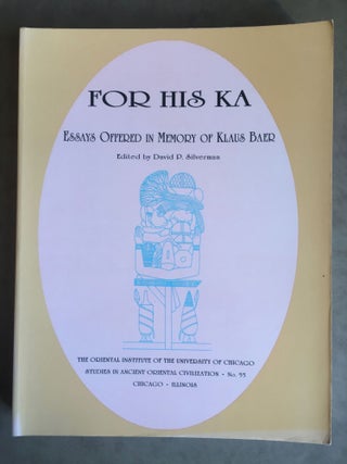 Item #M4909 For his Ka. Essays offered in memory of Klaus Baer. BAER Klaus - SILVERMAN David P.,...