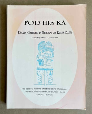 Item #M4909a For his Ka. Essays offered in memory of Klaus Baer. BAER Klaus - SILVERMAN David P.,...