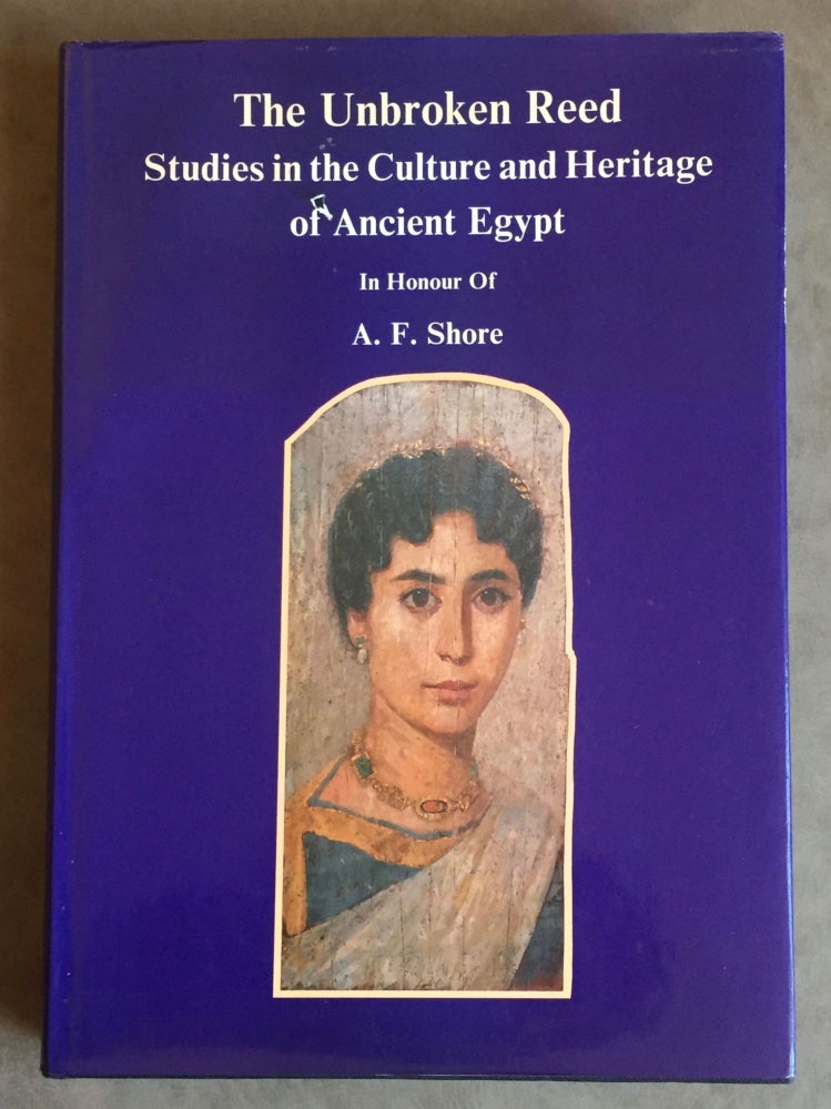 Item #M4916 The unbroken reed: studies in the culture and heritage of Ancient Egypt in honour of A.F. Shore. SHORE Arthur Frank - EYRE Christopher - LEAHY Anthony - LEAHY Lisa Montagno, in honorem.[newline]M4916.jpg