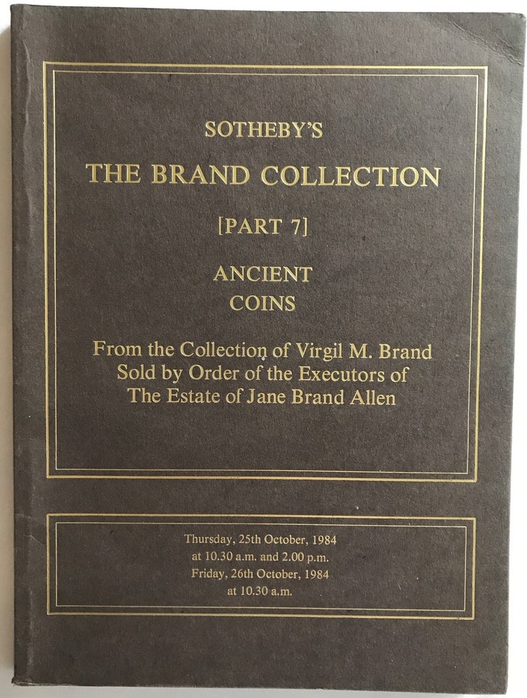 Item #M4960 Sotheby’s The Brand Collection. [Part 7] Ancient Coins. From the Collection of Virgil M. Brand. Sold by Order of the Executors of the Estate of Jane Brand Allen. Auction Date: October 25-26, 1984. AAC - Catalogue exhibition.[newline]M4960.jpg