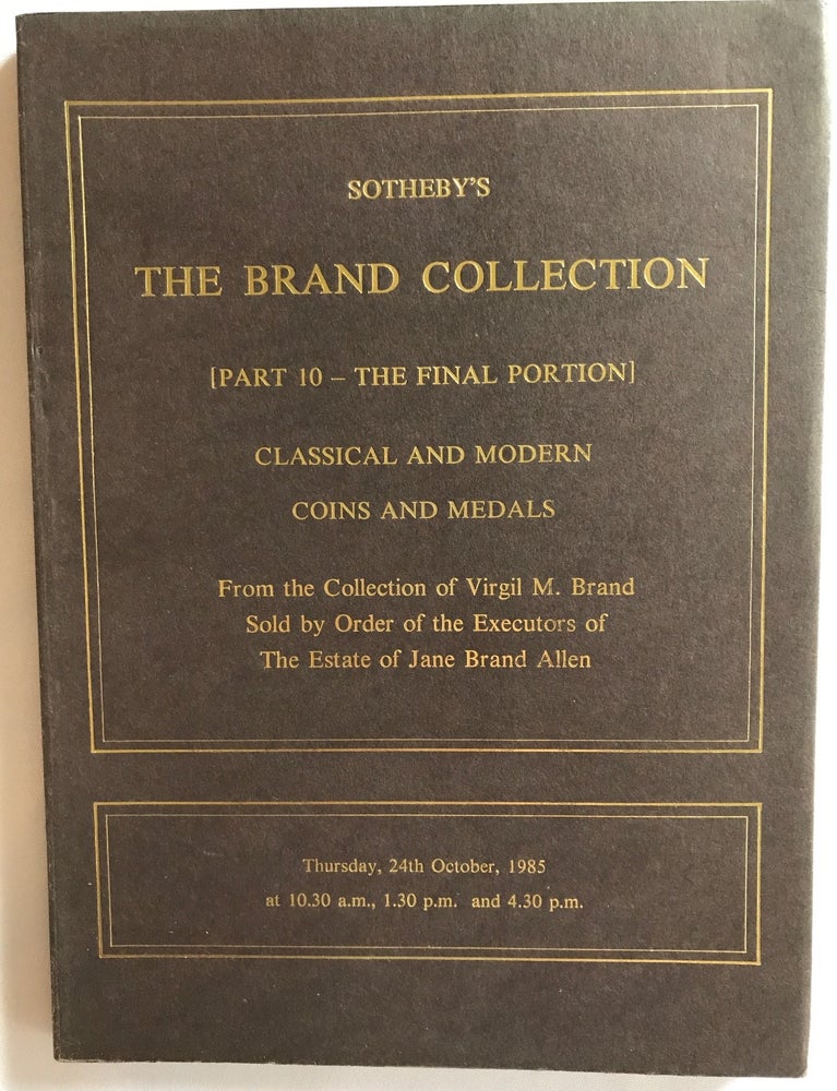 Item #M4960a Sotheby’s The Brand Collection. [Part 10 – The Final Portion] Classical and Modern Coins and Metals. From the Collection of Virgil M. Brand. Sold by Order of the Executors of the Estate of Jane Brand Allen. Auction Date: October 24, 1985. AAC - Catalogue exhibition.[newline]M4960a.jpg