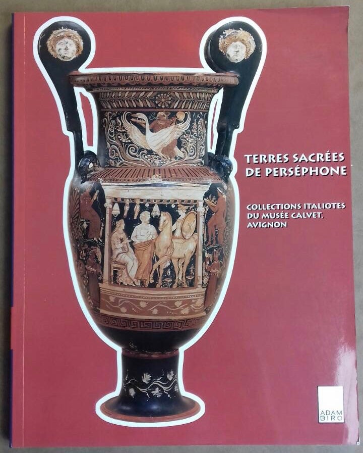 Item #M5023 Terres sacrées de Perséphone. Collections Italiotes du Musée Calvet, Avignon. CAVALIER Odile, Dir.[newline]M5023.jpg