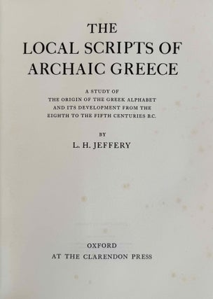 The local scripts of archaic Greece. A study of the origin of the greek alphabet and its development from the eight to the fifth centuries B. C.