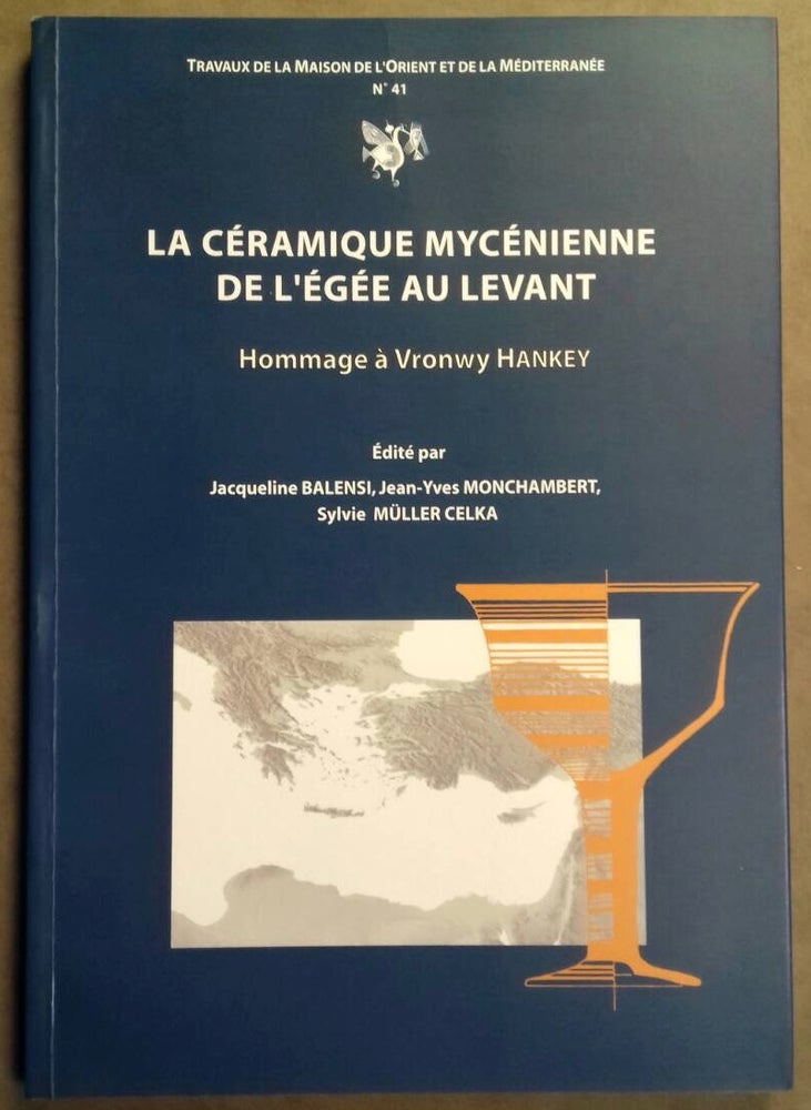 Item #M5188 La céramique mycénienne de l'Egée au Levant . Hommage à Vronwy Hankey. BALENSI J. - MONCHAMBERT J.-Y. - MÜLLER-CELKA S.[newline]M5188.jpg
