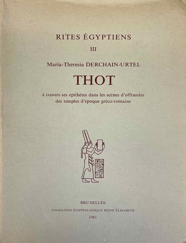 Item #M5237d Thot &agrave; travers ses &eacute;pith&egrave;tes dans les sc&egrave;nes d'offrandes des temples d'&eacute;poque gr&eacute;co-romaine. DERCHAIN-URTEL Maria Theresia.[newline]M5237d-00.jpeg