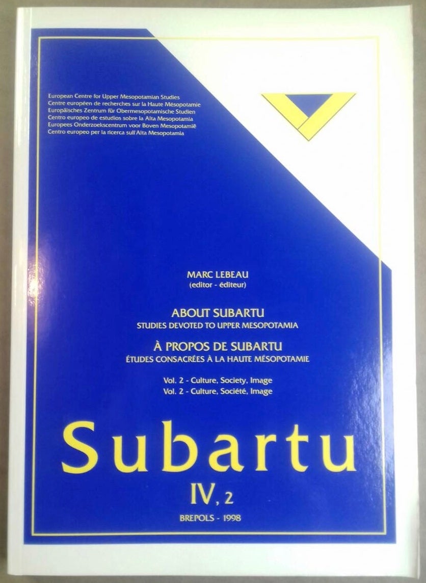 Subartu IV. About Subartu. Studies devoted to upper Mesopotamia. Volume ...
