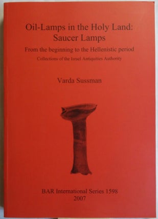 Item #M5532 Oil-Lamps in the Holy Land : Saucer Lamps from the beginning to the Hellenistic...
