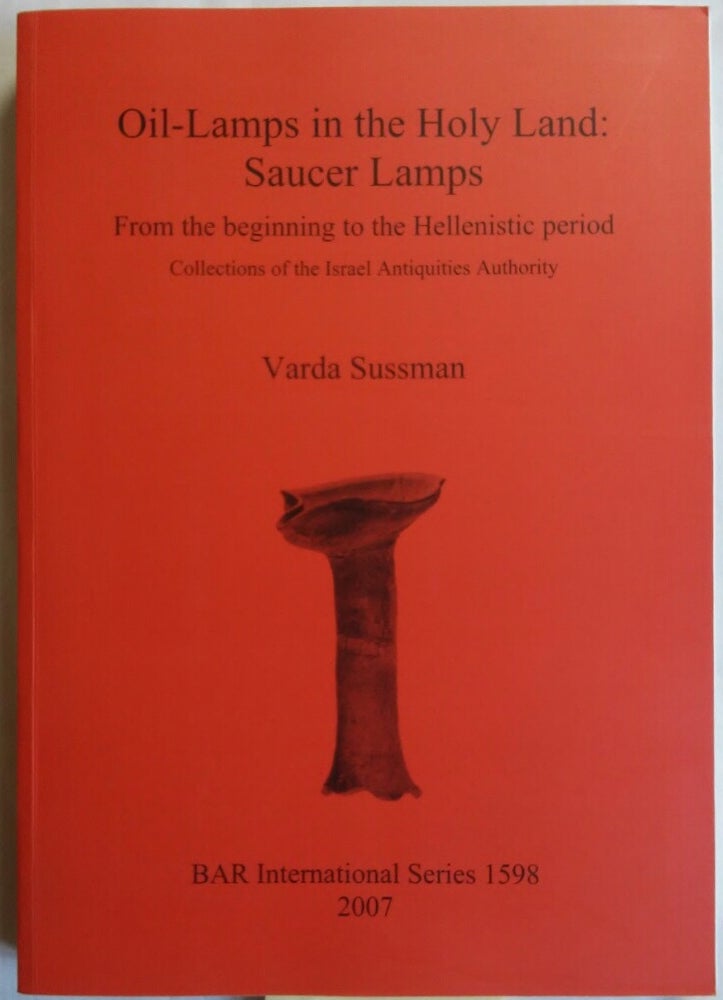Item #M5532 Oil-Lamps in the Holy Land : Saucer Lamps from the beginning to the Hellenistic period. SUSSMAN Varda.[newline]M5532.jpg