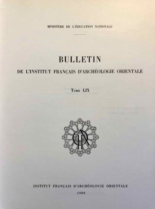Bulletin de l'Institut français d'Archéologie Orientale (BIFAO). Tome LIX.