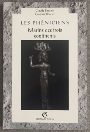 Item #M5580 Les Phéniciens. Marins des trois continents. BAURAIN Claude - BONNET Corinne