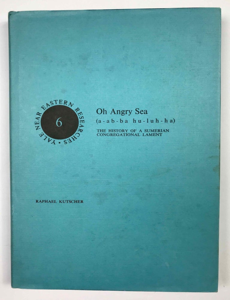 Item #M6044 Oh Angry Sea (a-ab-ab-hu-lih-la): The History of a Sumerian Congregational Lament. KUTSCHER Raphael.[newline]M6044.jpeg