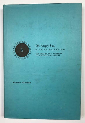 Item #M6044 Oh Angry Sea (a-ab-ab-hu-lih-la): The History of a Sumerian Congregational Lament....