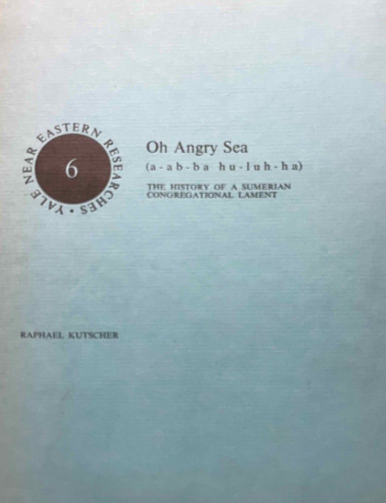 Item #M6044a Oh Angry Sea (a-ab-ab-hu-lih-la): The History of a Sumerian Congregational Lament. KUTSCHER Raphael.[newline]M6044a-00.jpeg