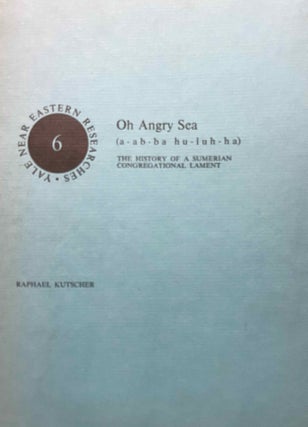 Item #M6044a Oh Angry Sea (a-ab-ab-hu-lih-la): The History of a Sumerian Congregational Lament....