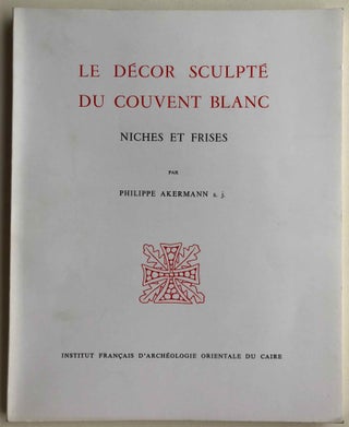 Item #M6073 Le décor sculpté du couvent blanc. Niches et frises. AKERMANN Philippe S. J