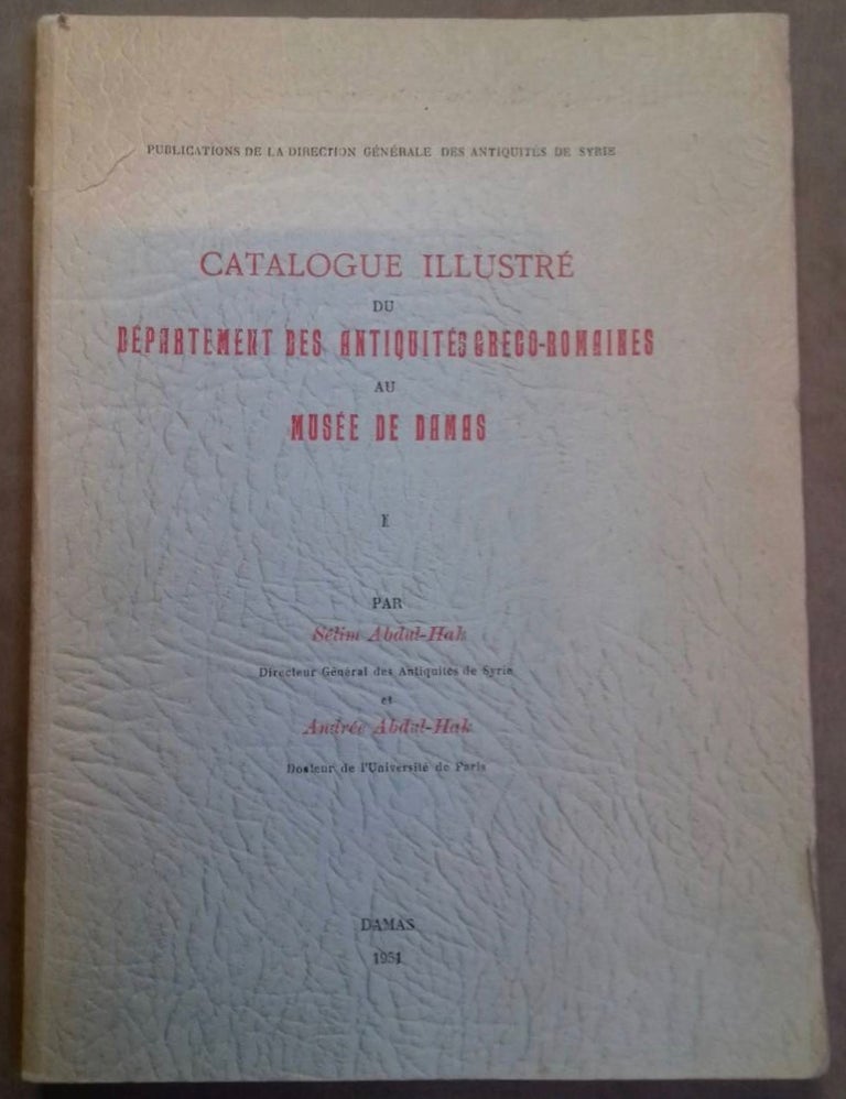 Item #M6088 Catalogue illustré du département des antiquités gréco-romaines au musée de Damas. I. ABDUL-HAK Sélim - ABDUL-HAK Andrée.[newline]M6088.jpg