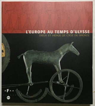 Item #M6095 L'Europe au temps d'Ulysse. Dieux et héros de l'åge du Bronze. AAC -...