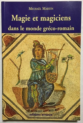 Item #M6141 Magie et magiciens dans le monde gréco-romain. MARTIN Michaël[newline]M6141.jpg