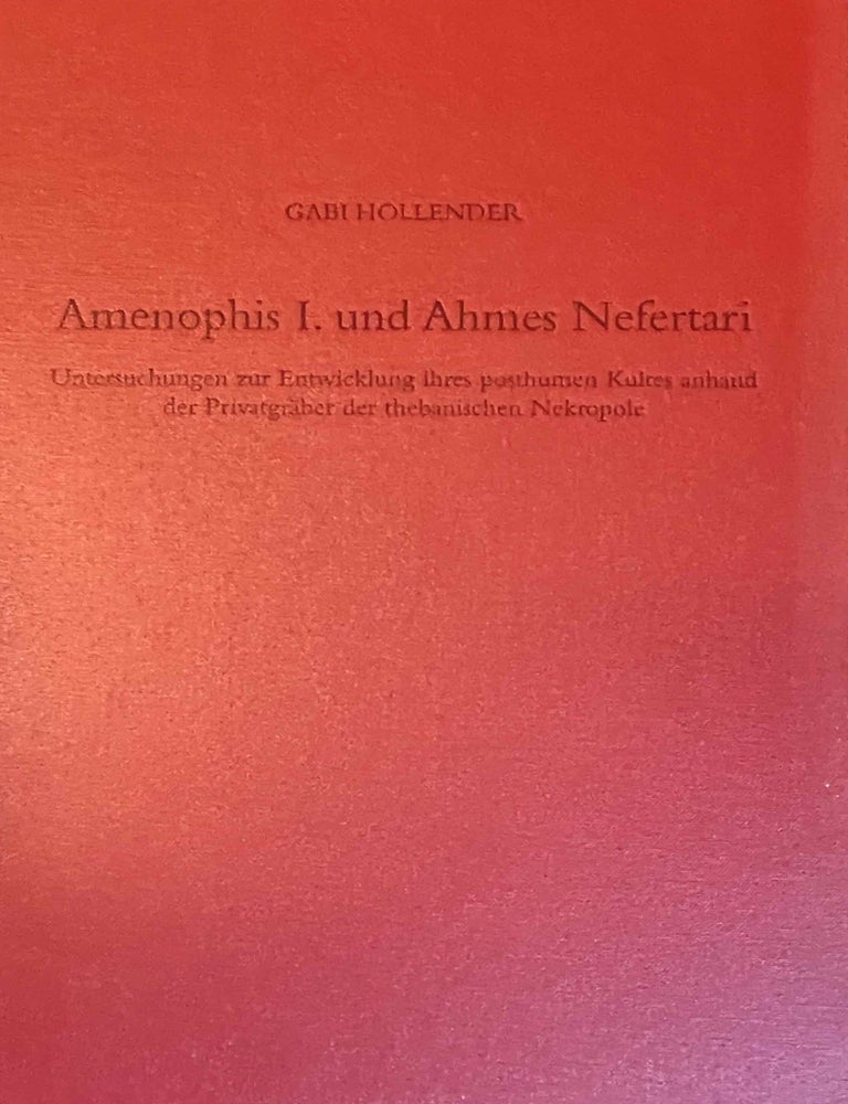Item #M6465a Amenophis I. und Ahmes Nefertari. Untersuchungen zur Entwicklung ihres posthumen Kultes anhand der Privatgr&auml;ber der thebanischen Nekropole. HOLLENDER Gabi.
