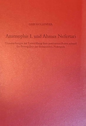 Item #M6465a Amenophis I. und Ahmes Nefertari. Untersuchungen zur Entwicklung ihres posthumen...