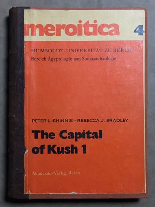 Item #M6476 The Capital of Kush 1. Meroe excavations 1965-1972. SHINNIE Peter L. - BRADLEY Rebecca J