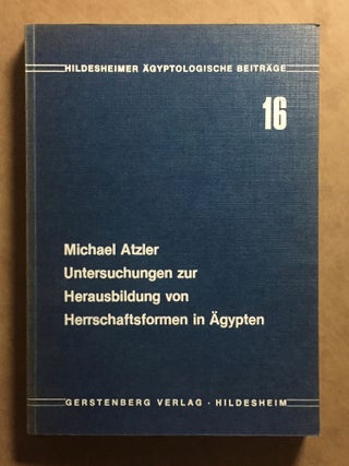 Item #M6496 Untersuchungen zur Herausbildung von Herrschaftsformen in Ägypten. ATZLER Michael