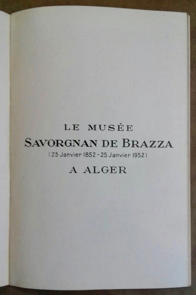 Item #M6613a Le Musée Savorgnan de Brazza à Alger (25 janvier 1852-25 janvier 1952). ALAZARD Jean - PINETON de CHAMBRUN Jacques-Adalbert.[newline]M6613a.jpg