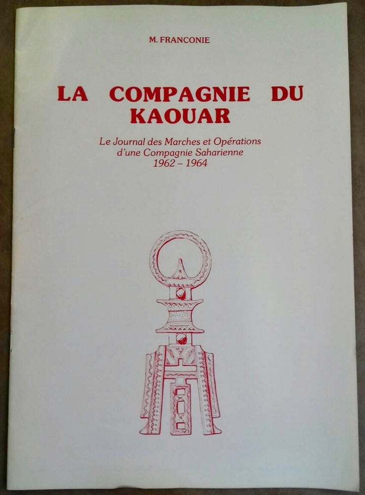Item #M6625 La Compagnie du Kaouar: le journal des marches et opérations d'une compagnie saharienne 1962-1964. FRANCONIE Marc.[newline]M6625.jpg