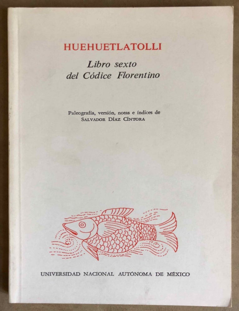 Item #M6664 Huehuetlatolli. Libro sexto del c&oacute;dice florentino. Paleograf&iacute;a, versi&oacute;n, notas e indices de Salvador D&iacute;az C&iacute;ntora. D&Iacute;AZ C&Iacute;NTORA Salvador.[newline]M6664.jpg