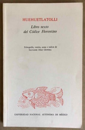 Item #M6664 Huehuetlatolli. Libro sexto del códice florentino. Paleografía, versión, notas e...