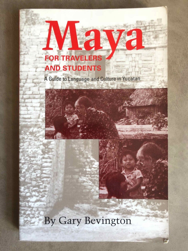 Item #M6676 Maya for Travelers and Students. A Guide to Language and Culture in Yucatan. BEVINGTON Gary Loyd.[newline]M6676.jpg