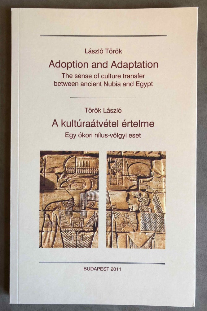 Item #M6814c Adoption and Adaptation. The Sense of Culture Transfer between Ancient Nubia and Egypt. / A kultúraátvétel értelme. Egy ókori Nílusvölgyi eset. TÖRÖK László.[newline]M6814c.jpg