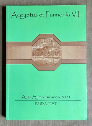 Item #M6834m Aegyptus et Pannonia. Volume VII: Acta Symposii anno 2021, vol. 1. GYÖRI Hedvig[newline]M6834m-00.jpeg