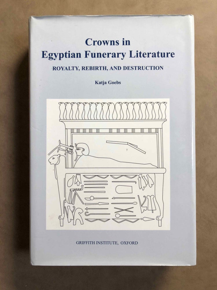 Item #M6867 Crowns in Egyptian Funerary Literature. Royalty, rebirth and destruction. GOEBS Katja.[newline]M6867.jpg