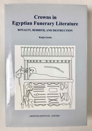 Item #M6867b Crowns in Egyptian Funerary Literature. Royalty, rebirth and destruction. GOEBS Katja[newline]M6867b-00.jpeg