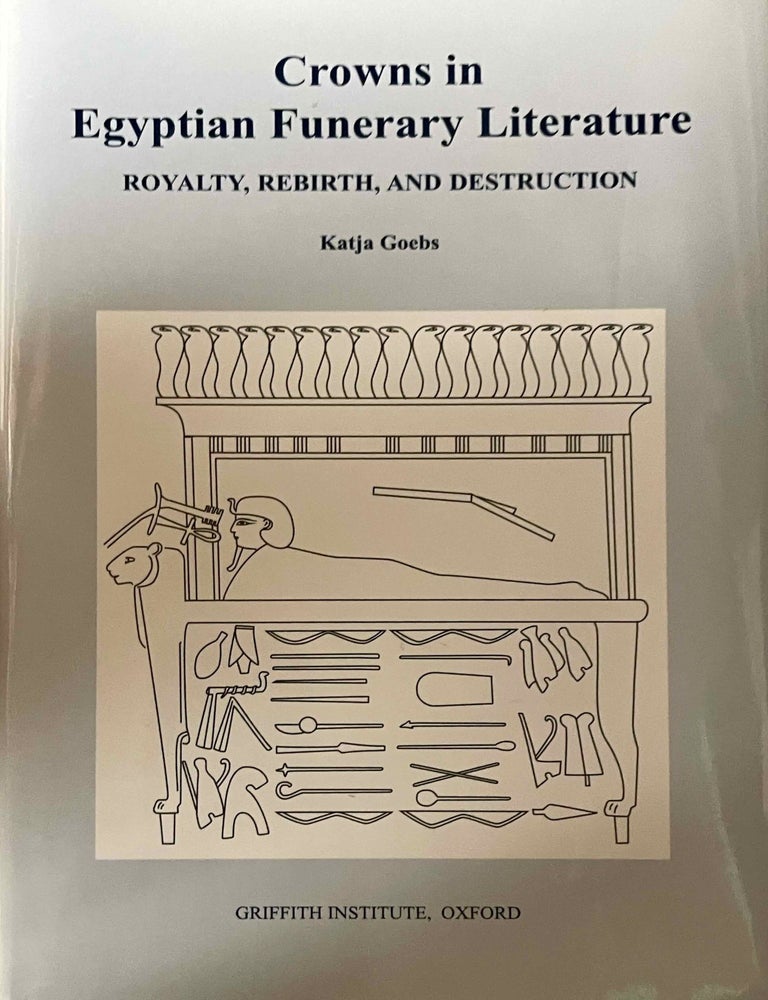 Item #M6867c Crowns in Egyptian Funerary Literature. Royalty, rebirth and destruction. GOEBS Katja.[newline]M6867c-00.jpeg