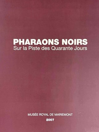 Pharaons Noirs. Sur la piste des quarante jours. Catalogue d'exposition au Musée Royal de Mariemont, 2007.[newline]M6885a-01.jpeg