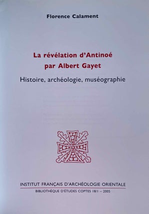 La révélation d'Antinoë par Albert Gayet. Histoire, archéologie, muséographie. Vol. I & Vol. II: Corpus (complete set)