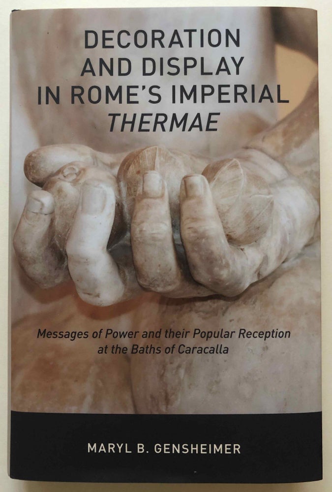 Item #M6960 Decoration and display in Rome's imperial thermae: messages of power and their popular reception at the Baths of Caracalla. GENSHEIMER Maryl B.[newline]M6960.jpg