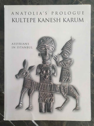 Item #M6962 Anatolia's prologue. Kultepe Kanesh Karum. Assyrians in Istanbul. KULAKOGLU Fikri -...[newline]M6962.jpg