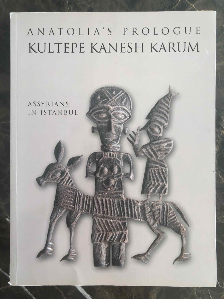 Item #M6962 Anatolia's prologue. Kultepe Kanesh Karum. Assyrians in Istanbul. KULAKOGLU Fikri - KANGAL Selmin.[newline]M6962.jpg