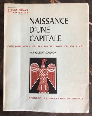Item #M6983 Naissance d'une capitale. Constantinople et ses institutions de 330 à 451....