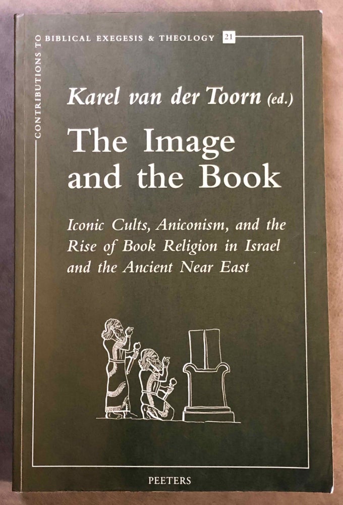 Item #M7069 The Image and the Book. Iconic cults, Aniconis, and the Rise of Book Religion in Israel and the Ancient Near East. VAN DER TOORN Karel.[newline]M7069.jpg