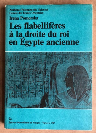 Item #M7078 Les flabellifères à la droite du roi en Egypte ancienne. POMORSKA Irena