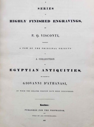 A series of highly finished engravings, by P.Q. Visconti, comprising a few of the principal objects in a collection of Egyptian antiquities, the property of Giovanni d'Athanasi, by whom the greater portion have been discovered.